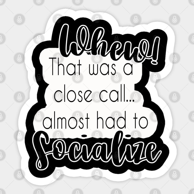 Whew! Almost Had To Socialize Sticker by ThinkLMAO